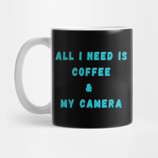 All I Need Is Coffee And My Camera Mug